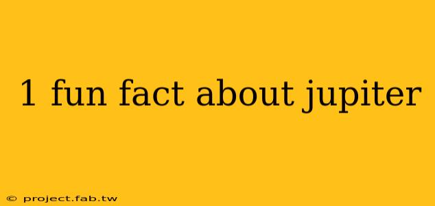 1 fun fact about jupiter