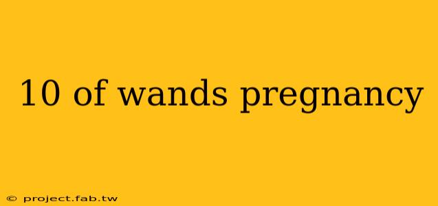 10 of wands pregnancy