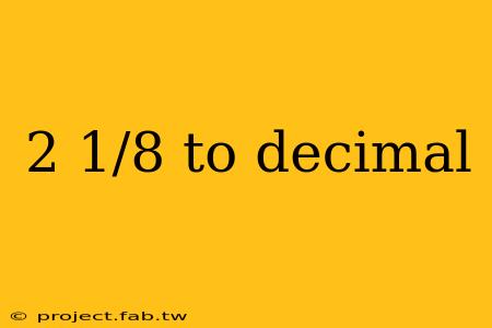 2 1/8 to decimal