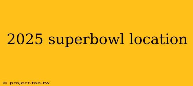 2025 superbowl location