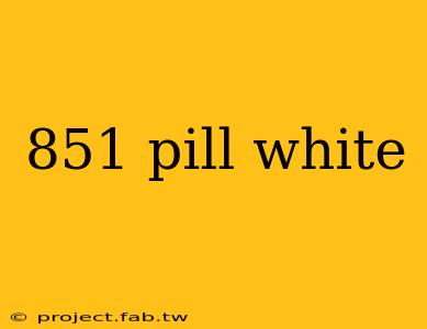 851 pill white