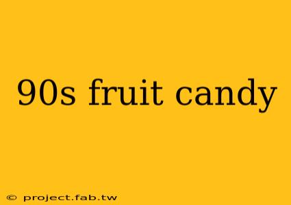 90s fruit candy