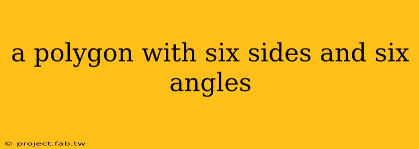 a polygon with six sides and six angles