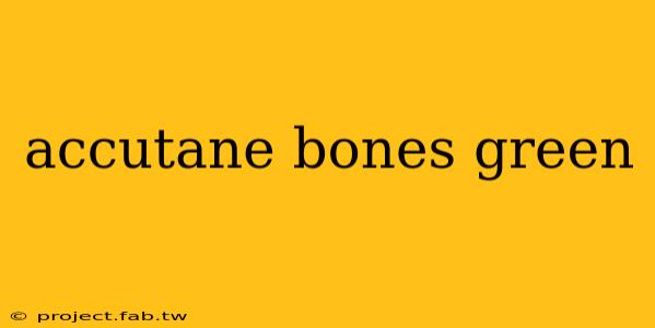 accutane bones green