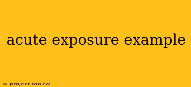 acute exposure example