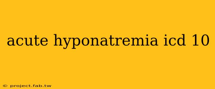 acute hyponatremia icd 10