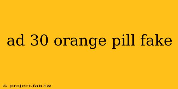 ad 30 orange pill fake