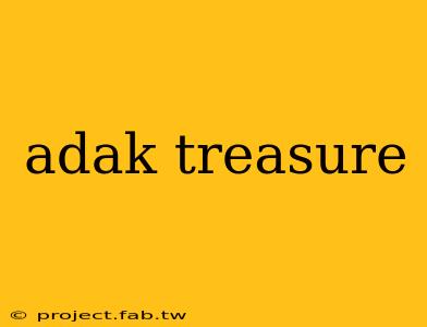 adak treasure