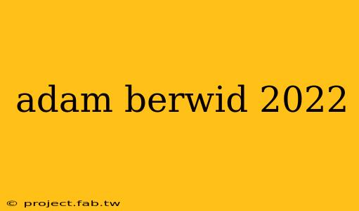 adam berwid 2022