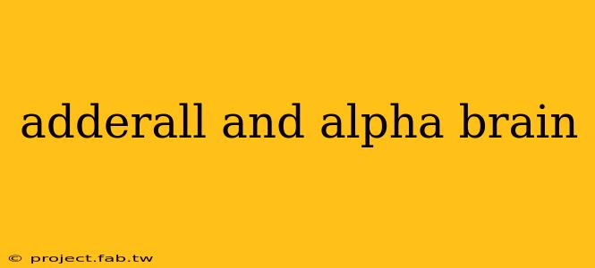 adderall and alpha brain