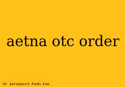 aetna otc order