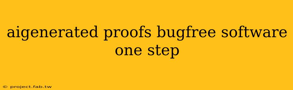 aigenerated proofs bugfree software one step