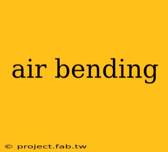 air bending