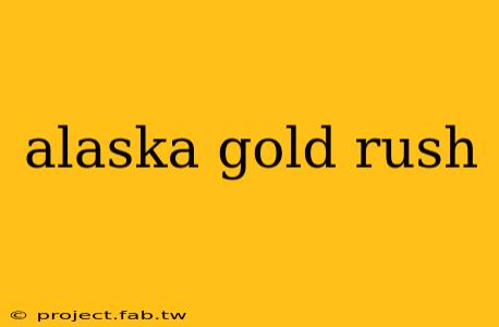 alaska gold rush