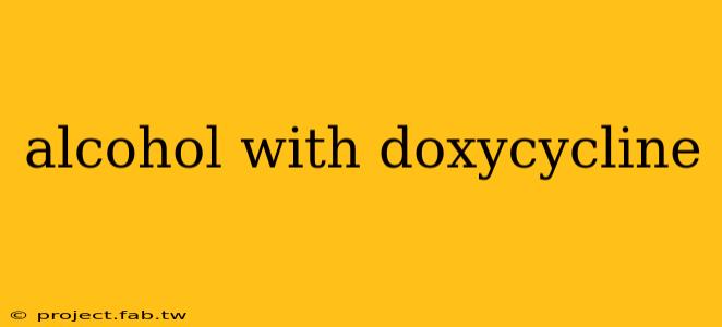 alcohol with doxycycline