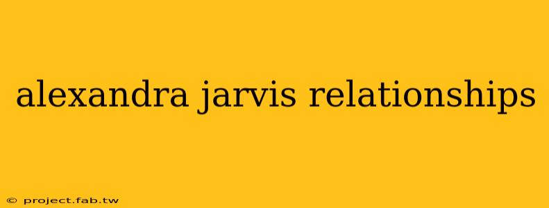 alexandra jarvis relationships