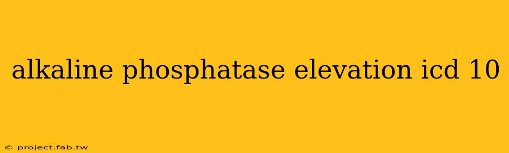 alkaline phosphatase elevation icd 10