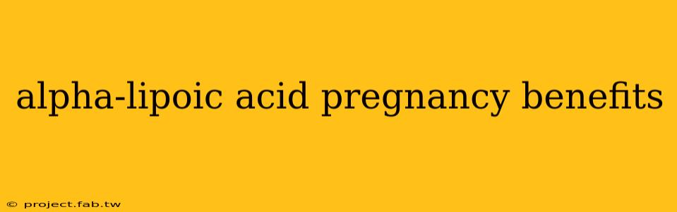 alpha-lipoic acid pregnancy benefits