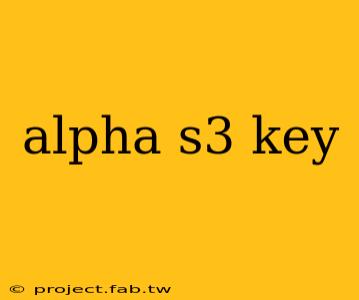 alpha s3 key