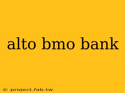 alto bmo bank