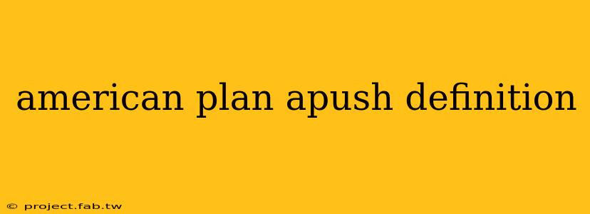 american plan apush definition