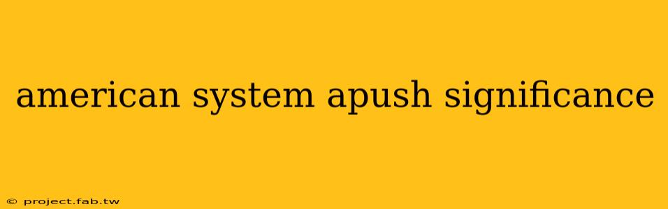 american system apush significance