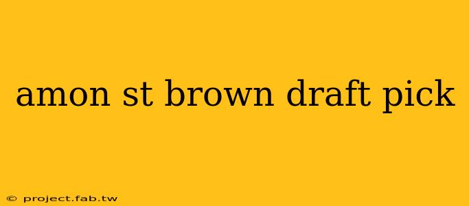 amon st brown draft pick