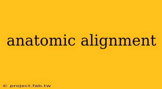 anatomic alignment