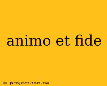 animo et fide