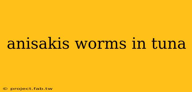 anisakis worms in tuna