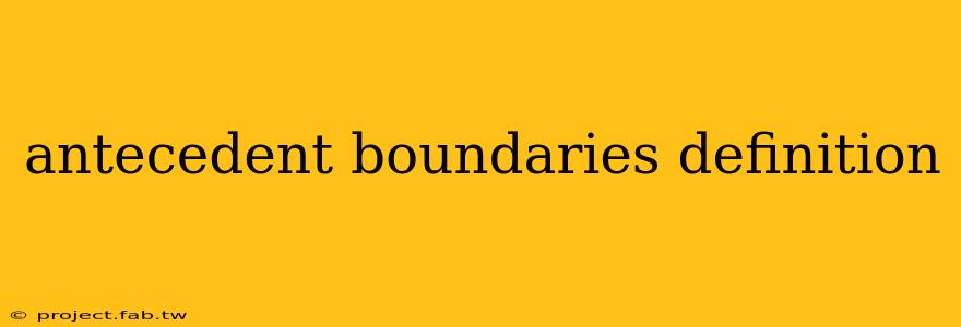 antecedent boundaries definition