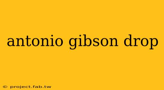 antonio gibson drop