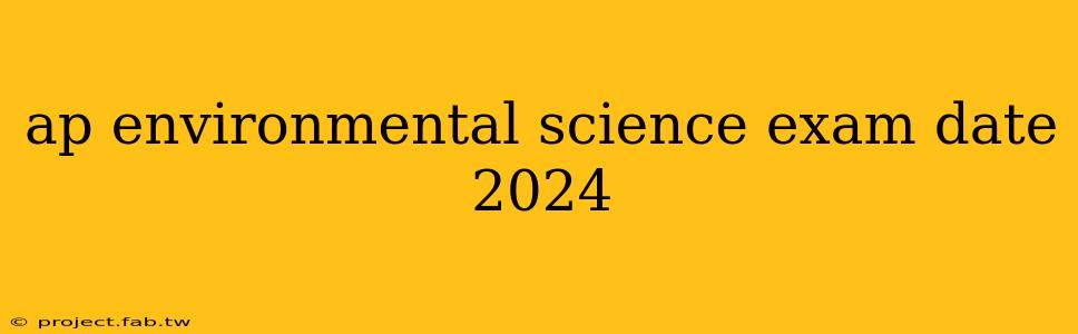 ap environmental science exam date 2024