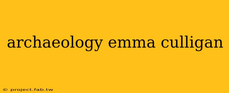 archaeology emma culligan