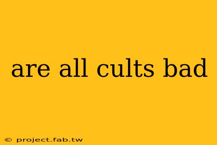 are all cults bad