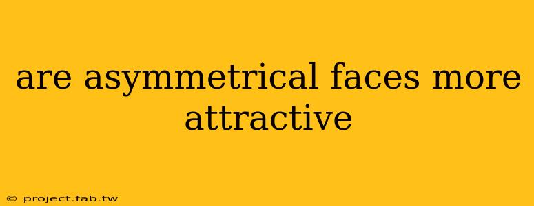 are asymmetrical faces more attractive