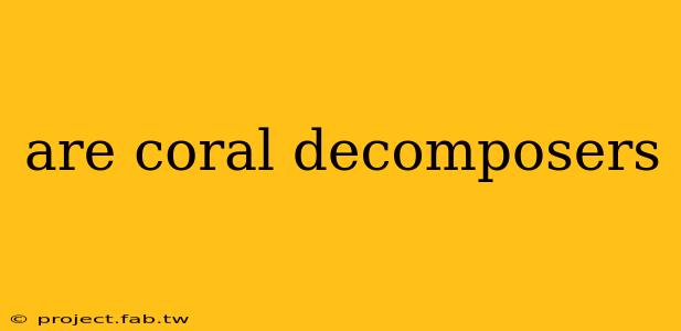 are coral decomposers