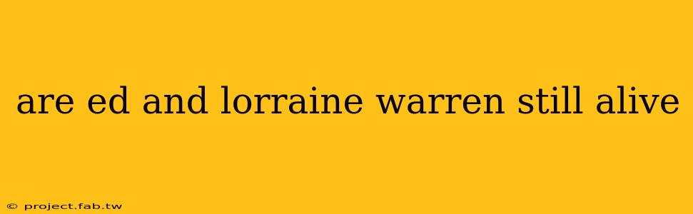 are ed and lorraine warren still alive
