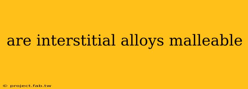 are interstitial alloys malleable