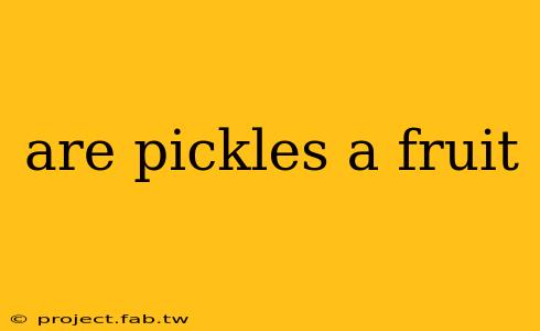 are pickles a fruit