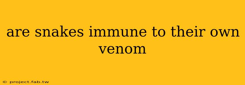 are snakes immune to their own venom