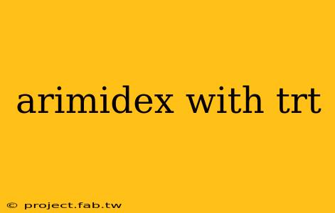 arimidex with trt