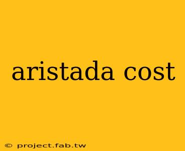 aristada cost