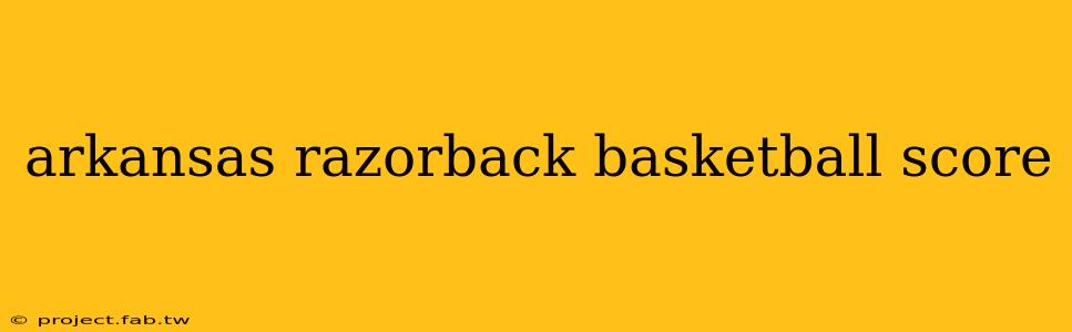 arkansas razorback basketball score