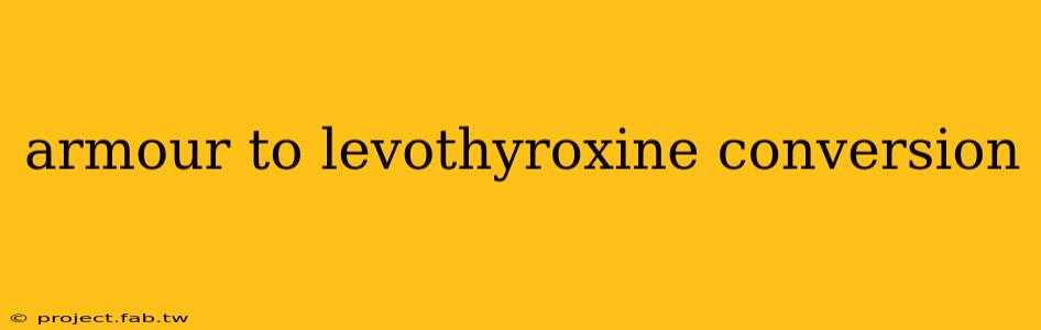 armour to levothyroxine conversion