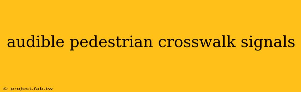 audible pedestrian crosswalk signals