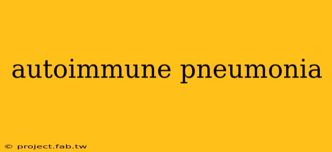 autoimmune pneumonia