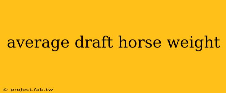 average draft horse weight