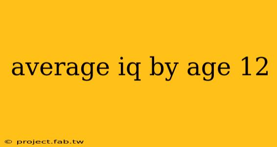 average iq by age 12