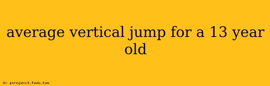 average vertical jump for a 13 year old